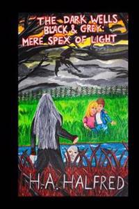 The Dark Wells: Black and Grey: Mere Spex Of Light