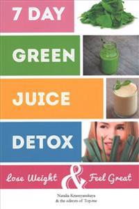 7 Day Green Juice Detox: Lose Weight & Feel Great
