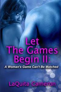 Let The Games Begin II: A Woman's Game Cant Be Matched