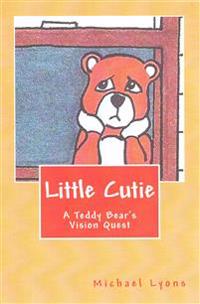 Little Cutie: A Teddy Bear's Vision Quest