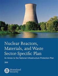 Nuclear Reactors, Materials, and Waste Sector-Specific Plan: An Annex to the National Infrastructure Protection Plan 2010