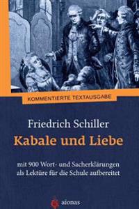 Kabale und Liebe. Friedrich Schiller: mit 900 Wort- und Sacherklärungen als Lektüre für die Schule aufbereitet