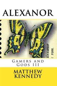 Gamers and Gods III: Alexanor