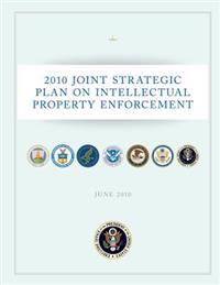 2010 Joint Strategic Plan On Intellectual Property Enforcement