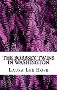 The Bobbsey Twins In Washington: (Laura Lee Hope Children's Classics Collection)