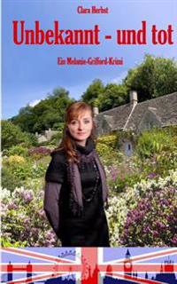 Unbekannt - und tot: Ein Melanie-Grifford-Krimi