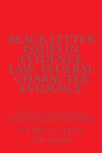 Black Letter Issues In Evidence Law: Federal Character Evidence: Ivy Black letter law books Author of 6 Published Bar Essays including Evidence LOOK I