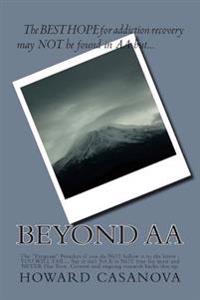 Beyond AA: A Story of Love, Loss and Recovery... 30 Years of AA (& ADD) to a Life of PURPOSE