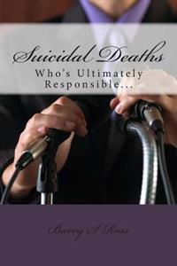 Suicidal Deaths: Who's Ultimately Responsible...