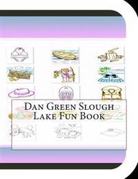 Dan Green Slough Lake Fun Book: A Fun and Educational Book on Dan Green Slough Lake