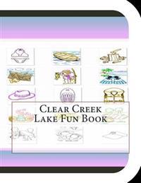 Clear Creek Lake Fun Book: A Fun and Educational Book About Clear Creek Lake