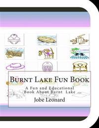 Burnt Lake Fun Book: A Fun and Educational Book About Burnt Lake