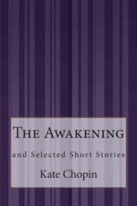The Awakening: and Selected Short Stories
