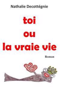 toi ou la vraie vie
