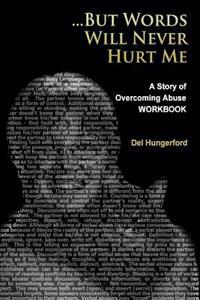 But Words Will Never Hurt Me: Workbook: A Story of Overcoming Abuse