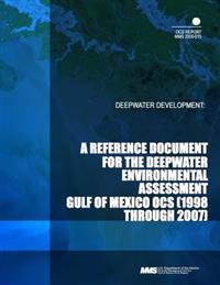 Deepwater Development: A Reference Document for the Deepwater Environmental Assessment Gulf of Mexico OCS (1998 through 2007)