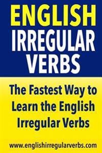English Irregular Verbs: The Fastest Way to Learn the English Irregular Verbs!