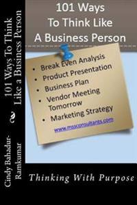 101 Ways To Think Like a Business Person