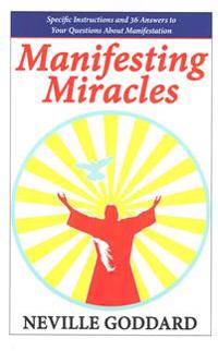 Manifesting Miracles: Specific Instructions and 36 Answers to Your Questions About Manifestation