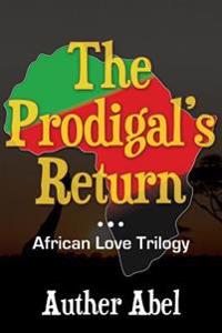 The Prodigals Return: An African Love Trilogy