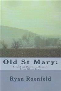 Old St Mary: Steamboat Days in a Missouri River Ghost Town