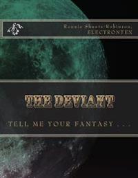 The Deviant: T E L L M E Y O U R F A N T A S Y . . .