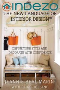 InDeZo: The New Language of Interior Design: Define Your Style and Decorate With Confidence