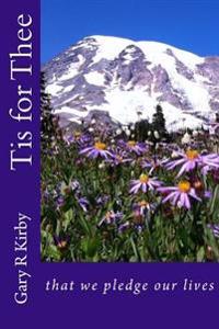 Tis for Thee: that we pledge our lives