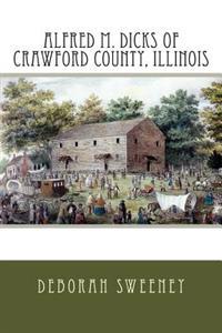 Alfred M. Dicks of Crawford County, Illinois