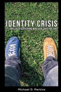Identity Crisis: 21 Days of Discovering Who God Says You Are