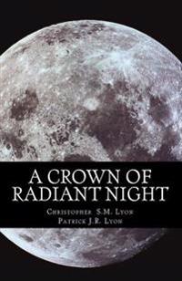 A Crown of Radiant Night: The Seven Thunders of Heaven, Book I Volume I
