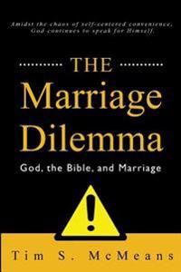 The Marriage Dilemma: God, the Bible, and Marriage