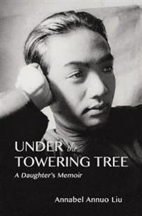 Under The Towering Tree: A Daughter's Memoir