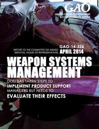 Weapon System Management DOD Has Taken Steps to Implement Product Support Managers but Needs to Evaluate Their Effects