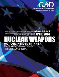 Nuclear Weapons Actions Needed by NNSA to Clarify Dismantlement Performance Goal