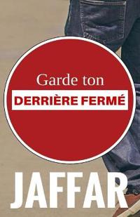 " Garde ton derrière fermé "