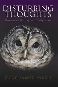Disturbing Thoughts: Unorthodox Writings on Timely Issues