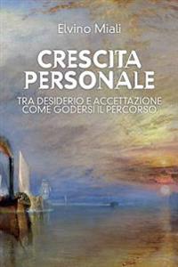 Crescita personale: tra desiderio e accettazione, come godersi il percorso