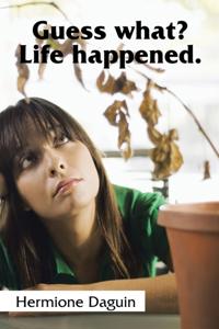 Guess What? Life Happened.