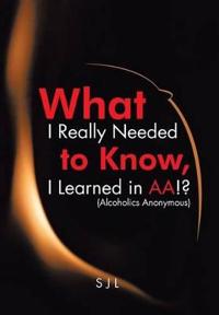 What I Really Needed to Know, I Learned in AA!? (Alcoholics Anonymous)