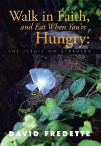 Walk in Faith, and Eat When You're Hungry