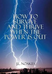 How to Survive and Thrive When the Power is Out