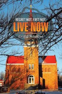 Kirjan kansi "Regret Not, Fret Not, Live Now"