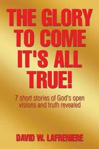 Bokomslag for "The Glory to Come It's all True!"