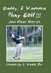 Bokomslag for "Daddy, I Wanna Play Golf!!!"