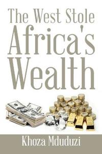 Bokomslag for "The West Stole Africa's Wealth"