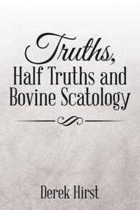 Truths, Half Truths and Bovine Scatology