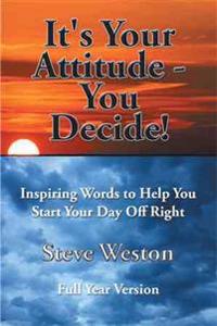 It's Your Attitude - You Decide!