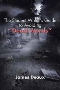 Bokomslag for "The Student Writer's Guide to Avoiding "Dead Words""