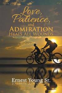 Bokomslag for "Love, Patience, and Admiration Heals All Wounds"